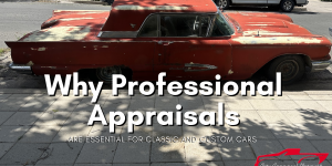 Why Professional Appraisals Are Essential for Classic and Custom Cars